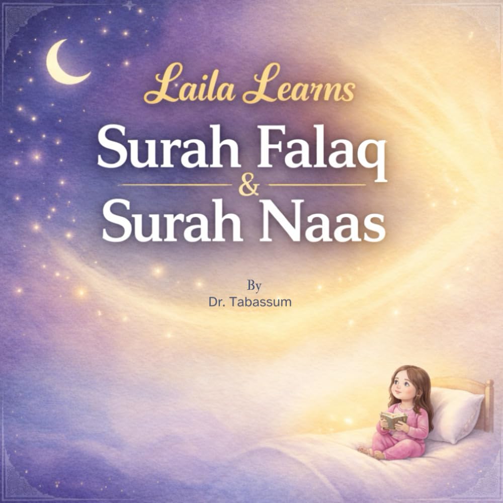 Laila Learns Surah AL-Falaq and Surah An-Naas: A Gentle Bedtime Islamic Story Teaching Surah Al-Falaq & Surah An-Naas for Kids