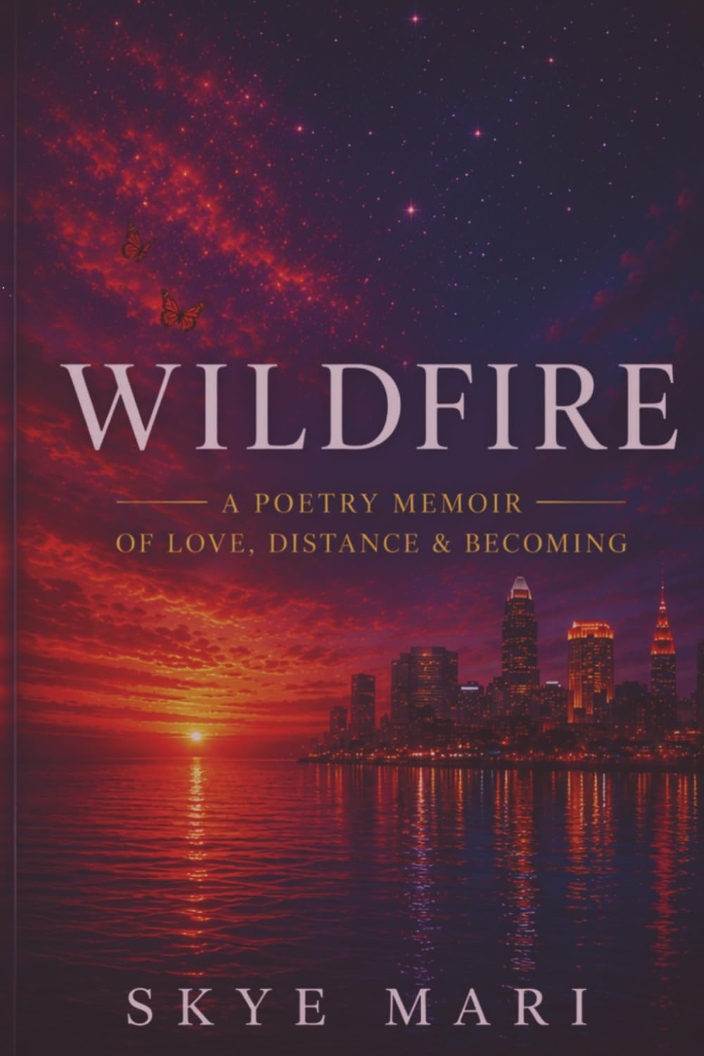 WILDFIRE: A Poetry Memoir of Love, Distance & Becoming