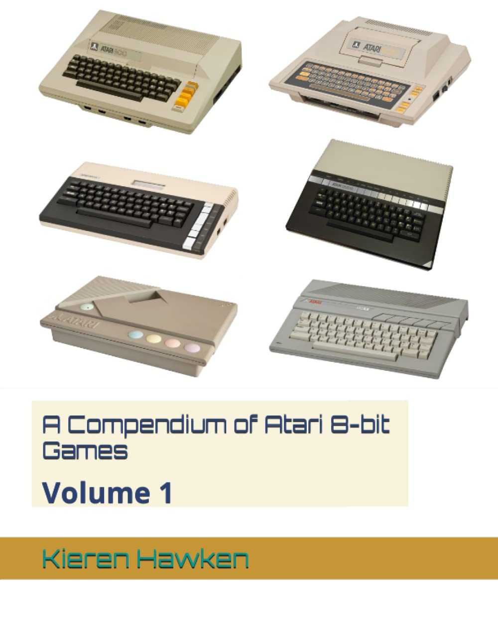 A Compendium of Atari 8-bit Games: Volume 1 (Atari 8-bit Anthology)
