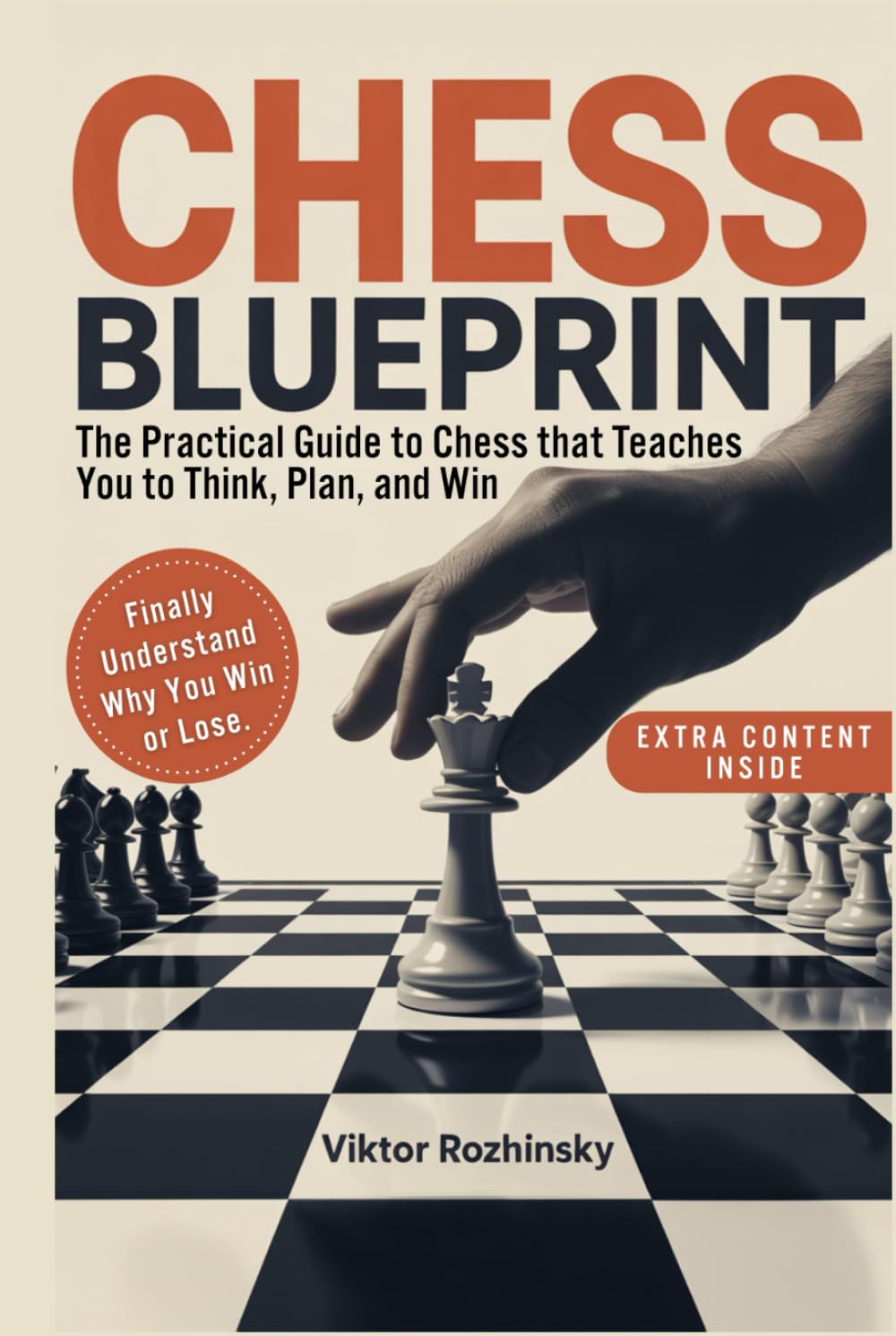 Chess Blueprint: The Only Practical Chess Guide that Teaches You How to Think, Plan, and Win—Without Memorizing Endless Lines and Finally Play With Confidence