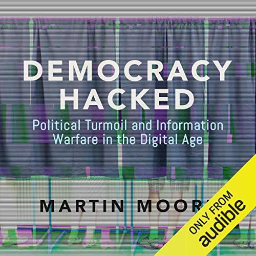 Democracy Hacked: Political Turmoil and Information Warfare in the
