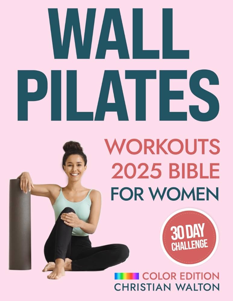 wall-pilates-workouts-bible-for-women-the-complete-30-day-body-sculpting-challenge-to-tone-your-glutes-abs-back-with-illustrated-full-body-flexibility-strength-and-balance-fit-walton-christian-9798857596142 for 30 Day Wall Pilates Challenge Free Printable Wall Pilates Workouts Bible for Women: The Complete 30-Day Body Sculpting Challenge to Tone Your Glutes, Abs & Back with Illustrated Full-Body ... | Flexibility, Strength and Balance (Fit): Walton, Christian: 9798857596142: for 30 Day Wall Pilates Challenge Free Printable