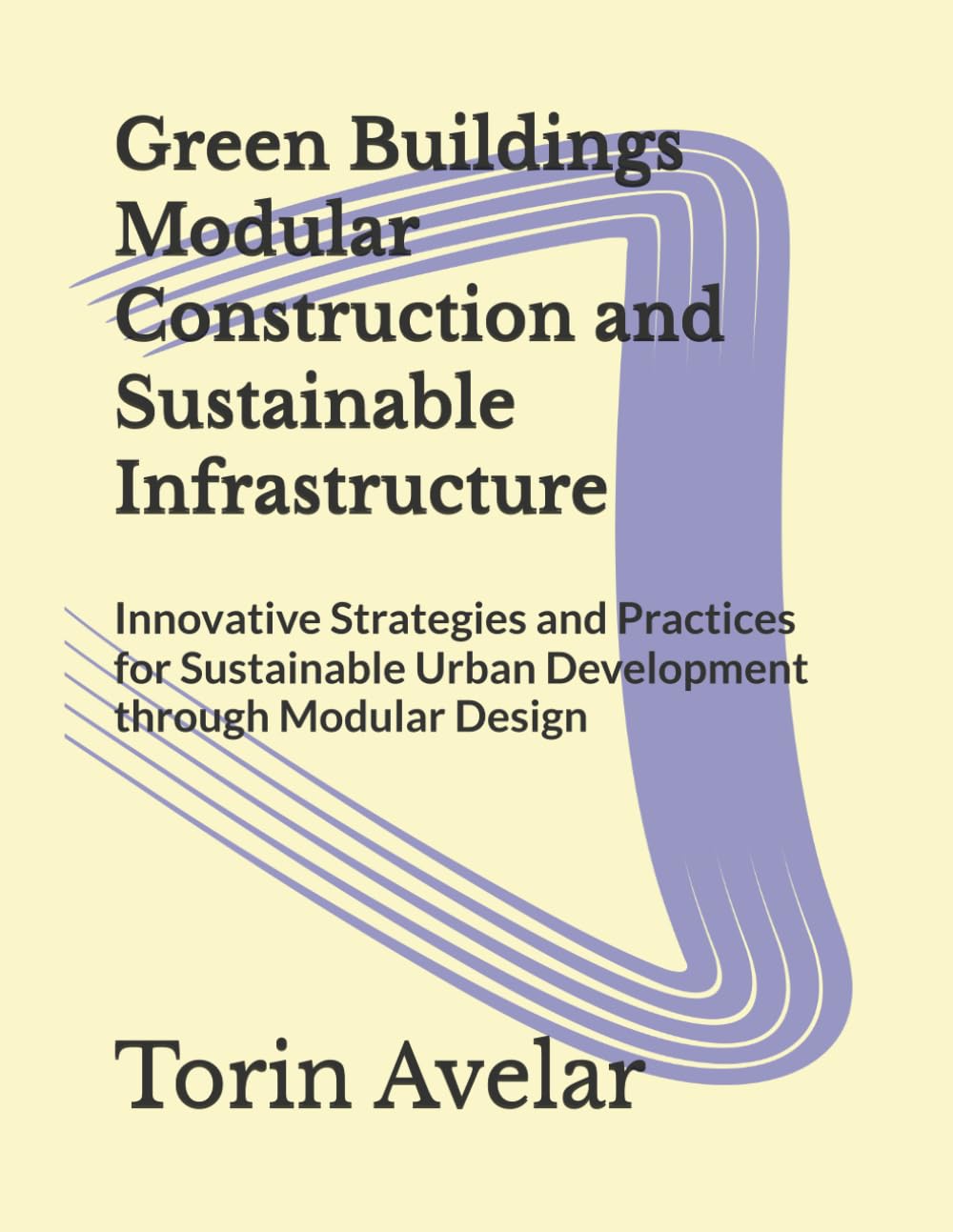 Green Buildings Modular Construction and Sustainable Infrastructure: Innovative Strategies and Practices for Sustainable Urban Development through Modular Design