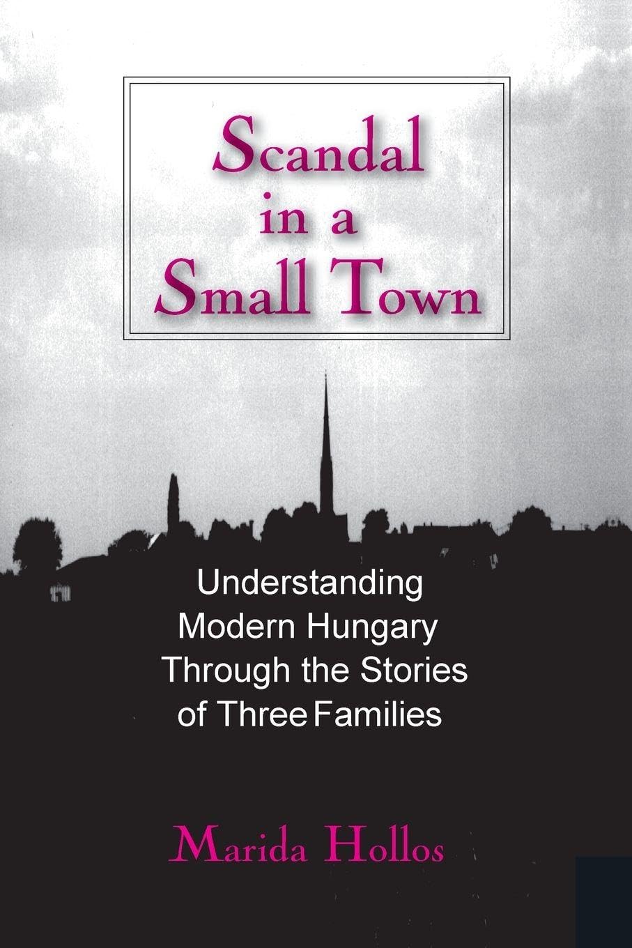 Buy Scandal in a Small Town: Understanding Modern Hungary Through the Stories of Three Families โ BookShops.in