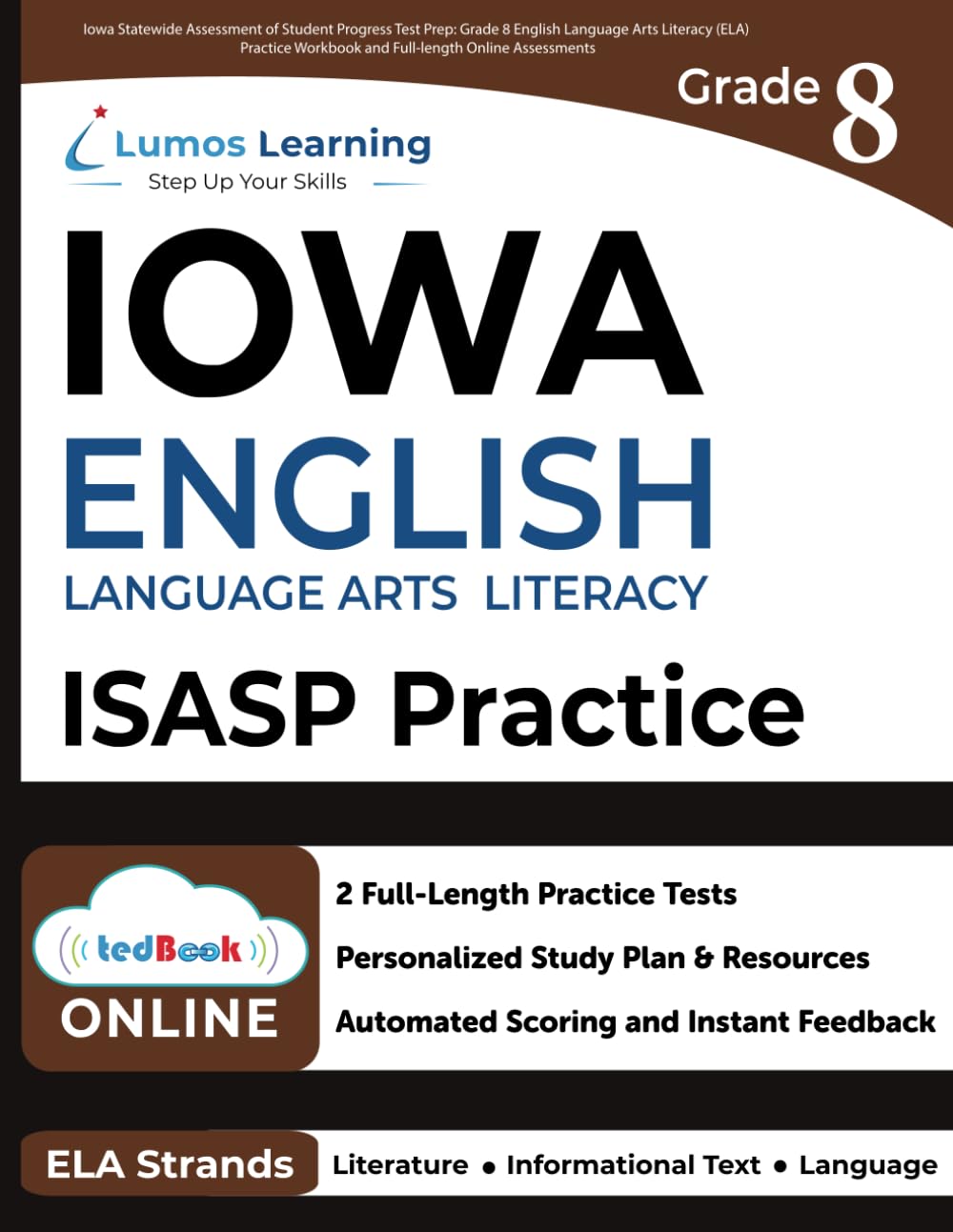 Iowa Statewide Assessment of Student Progress Test Prep: Grade 8 English Language Arts Literacy (ELA) Practice Workbook and Full-length Online Assessments: ISASP Study Guide