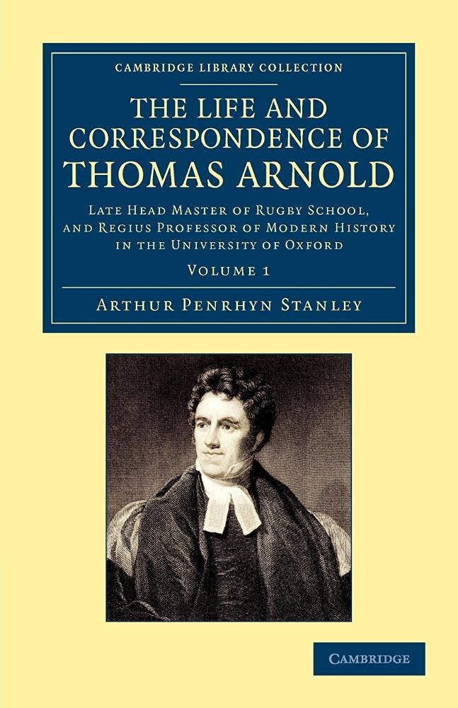 The Life and Correspondence of Thomas Arnold: Late Head Master of Rugby School, and Regius Professor of Modern History in the University of Oxford: Volume 1 (Cambridge Library Collection - Education)