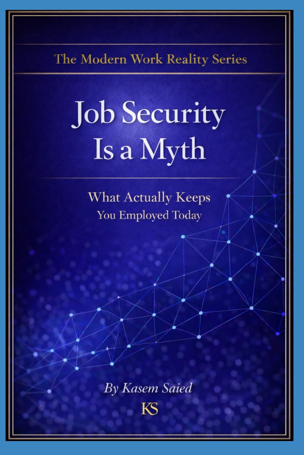 Job Security Is a Myth: What Actually Keeps You Employed Today