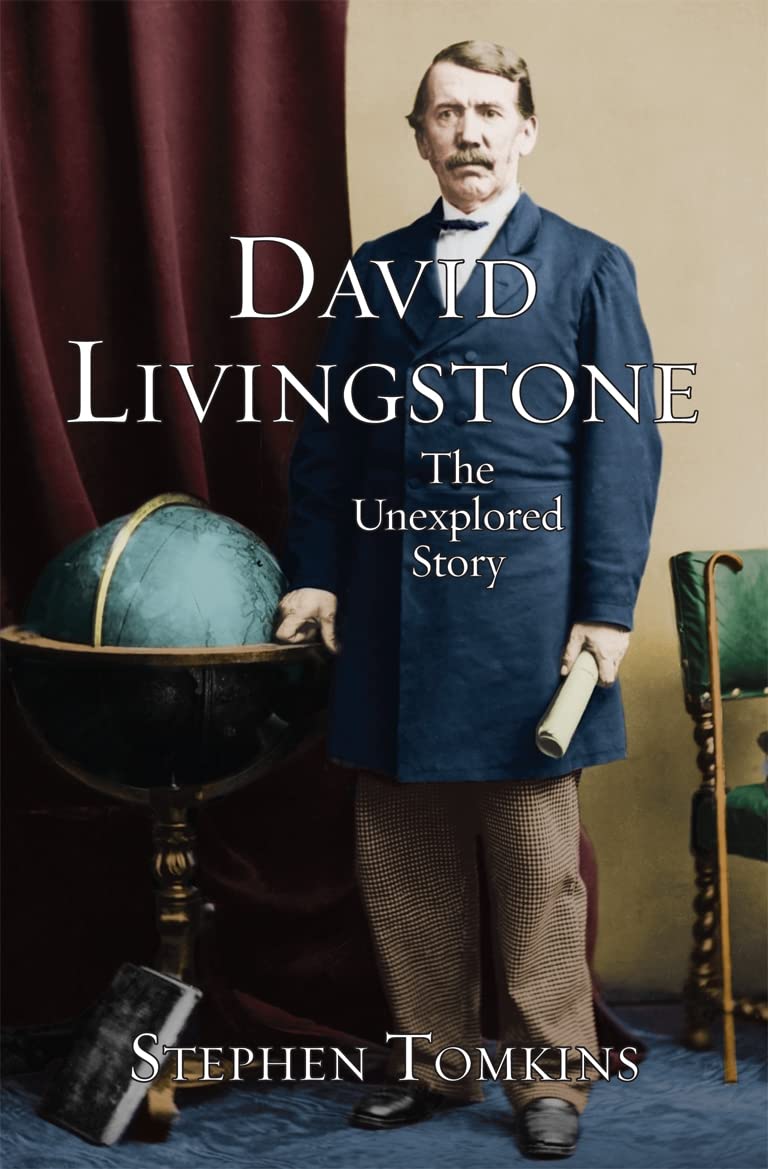 David Livingstone: The Unexplored Story,Stephen Tomkins