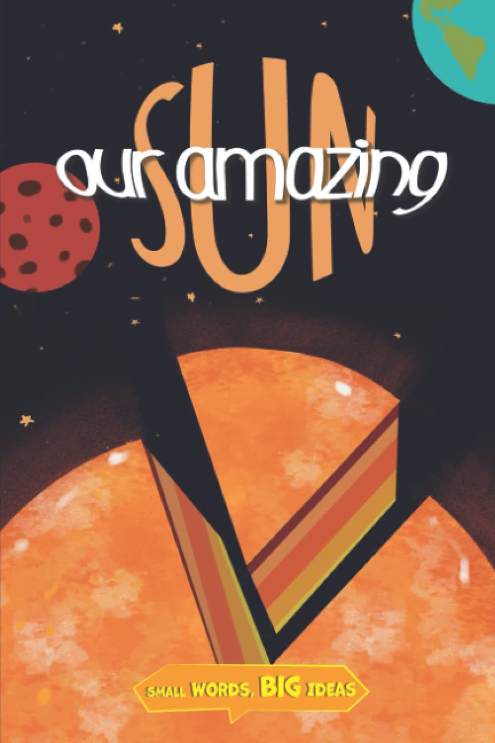 Our Amazing Sun: Kids Love Science (Small Words, Big Ideas)