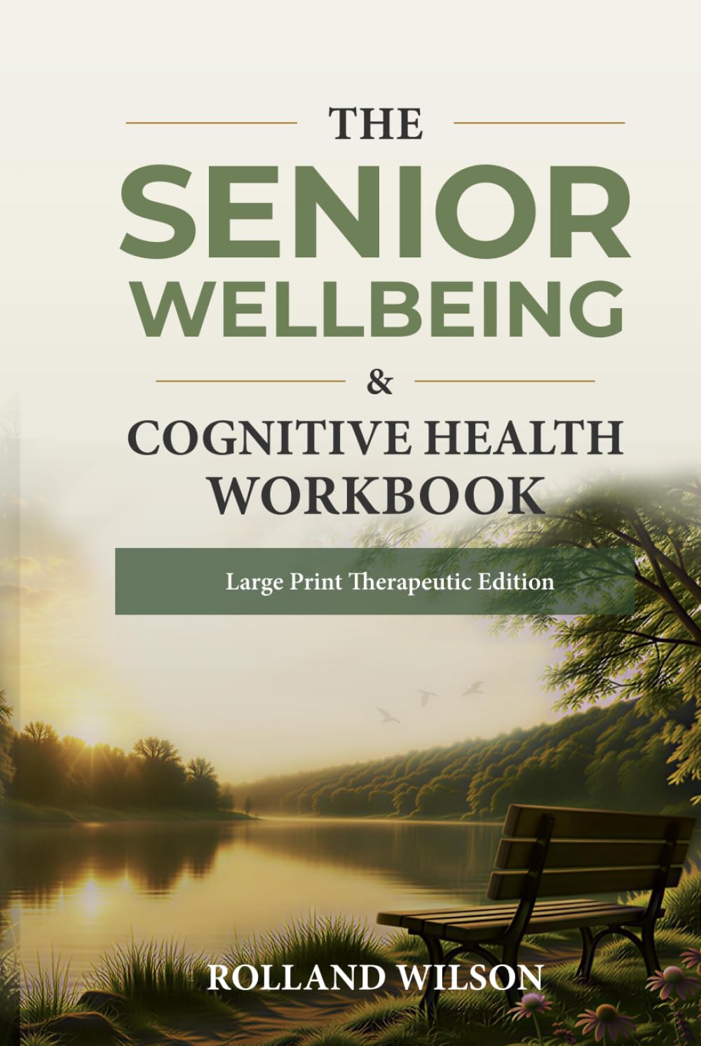 The Senior Wellbeing & Cognitive Health Workbook: Evidence Based Activities for Calm, Memory, Focus & Joy