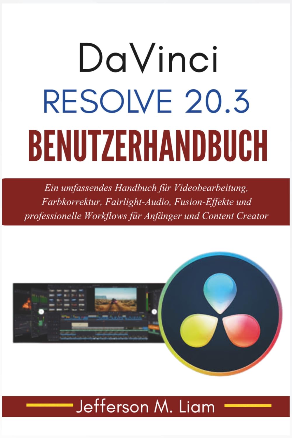 DaVinci Resolve 20.3 Benutzerhandbuch: Ein umfassendes Handbuch für Videobearbeitung, Farbkorrektur, Fairlight-Audio, Fusion-Effekte und professionelle Workflows für Anfänger und Content Creator