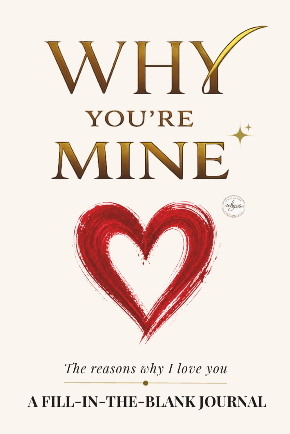 Why You’re Mine: Reasons why I love you: a guided fill-in-the-blank love journal to capture memories and create a meaningful keepsake