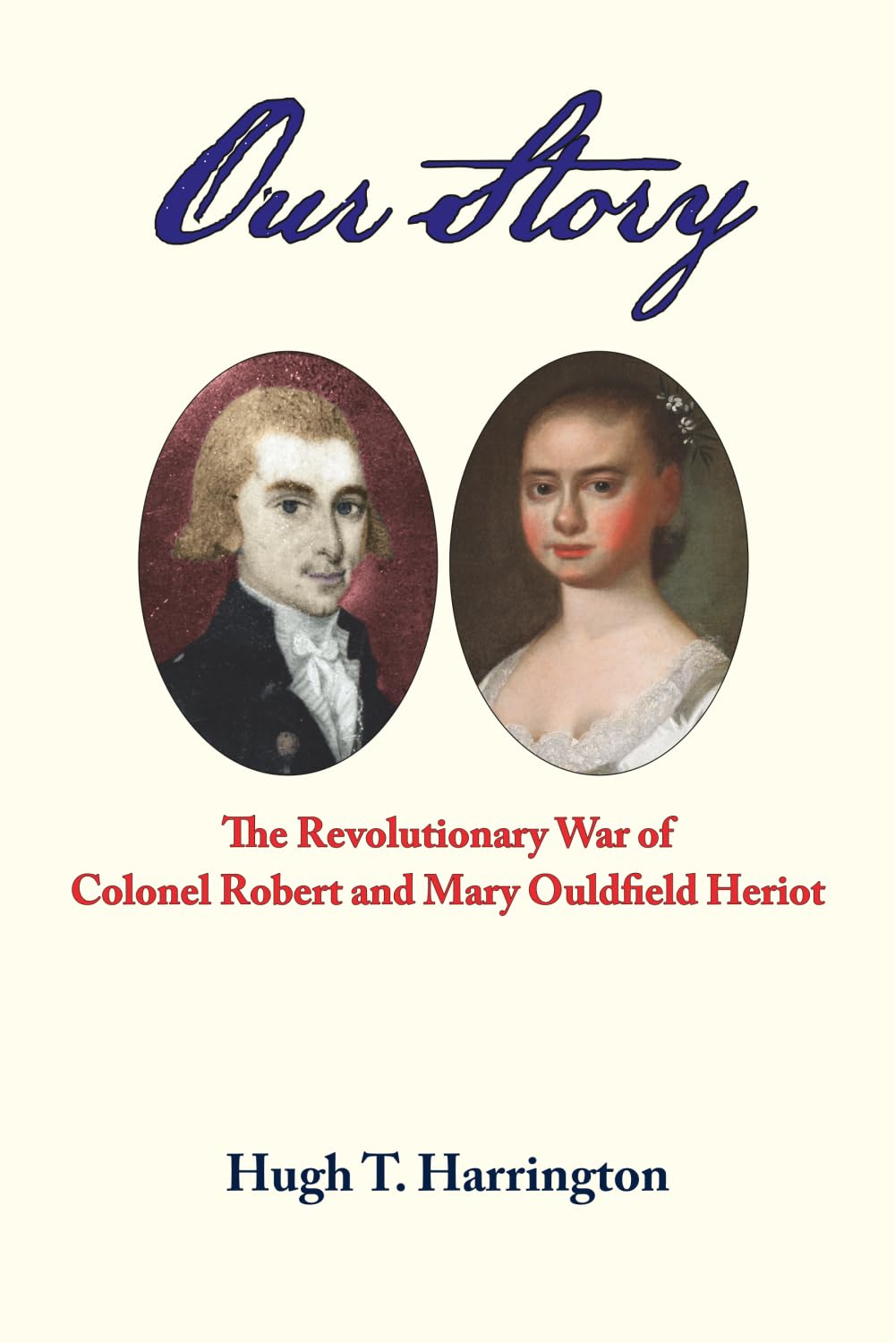 Our Story: The Revolutionary War of Colonel Robert and Mary Ouldfield Heriot