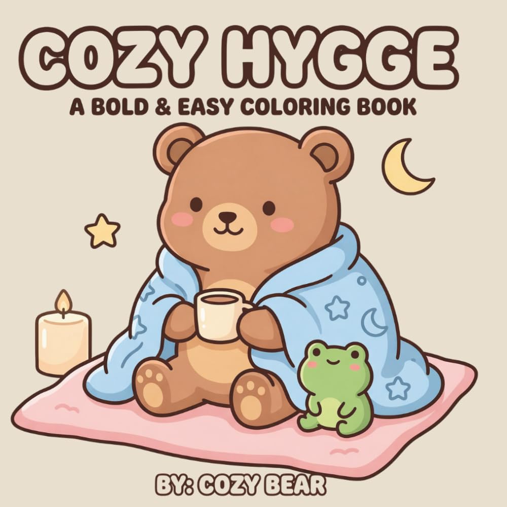Hygge Coloring Book for Adults: Cozy Hygge Scenes by Cozy Bear: 86 Pages of Big Bold and Easy Designs for Relaxation and Stress Relief (Cozy Bear Bold & Easy Coloring Book Series)