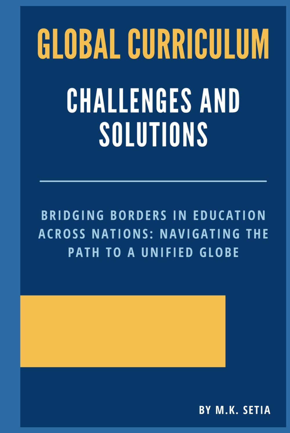 Global Curriculum Challenges and Solutions: Bridging Borders in Education Across Nations: Navigating the Path to a Unified Globe