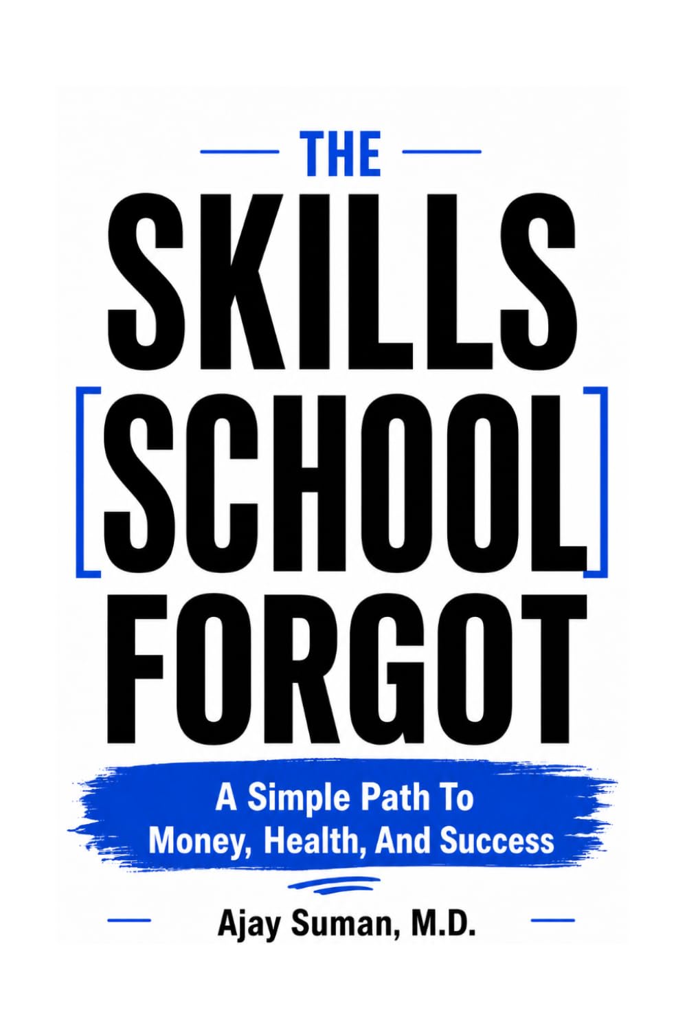 The Skills School Forgot: A Simple Path To Money, Health, And Success