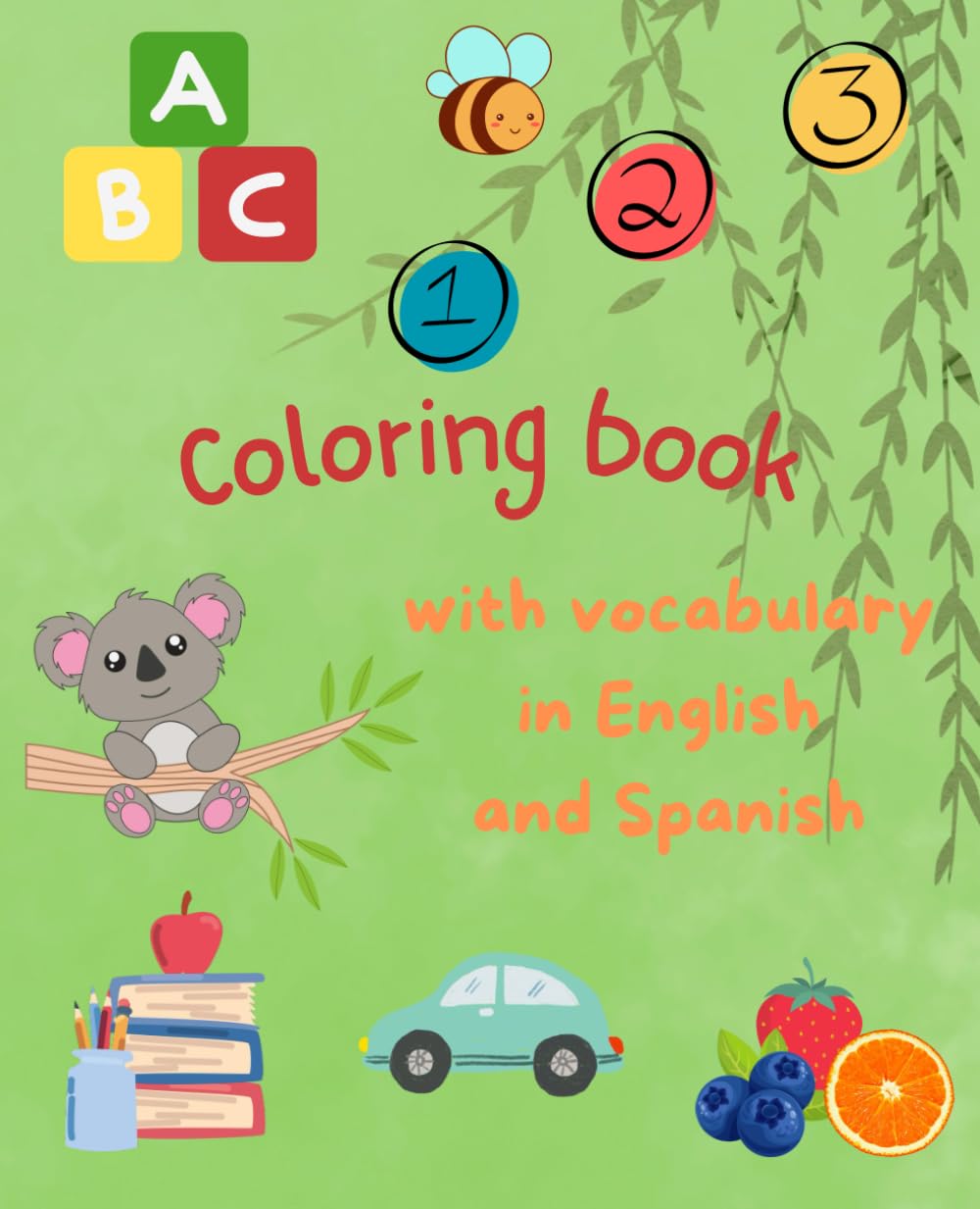 ABC 123 in English and Spanish: Coloring and Learning Book for Children | Alphabet Numbers Colors and basic Vocabulary in 2 languages