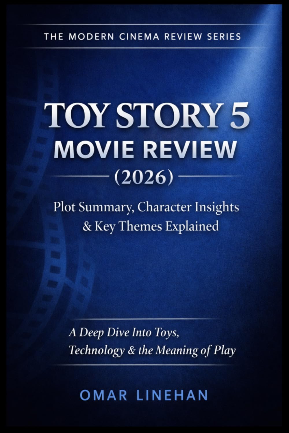 Toy Story 5 Movie Review: An In-Depth Analysis of the 2026 Animated Film with Plot Summary, Character Insights, Key Themes, and Story Breakdown (The Modern Cinema Review Series)