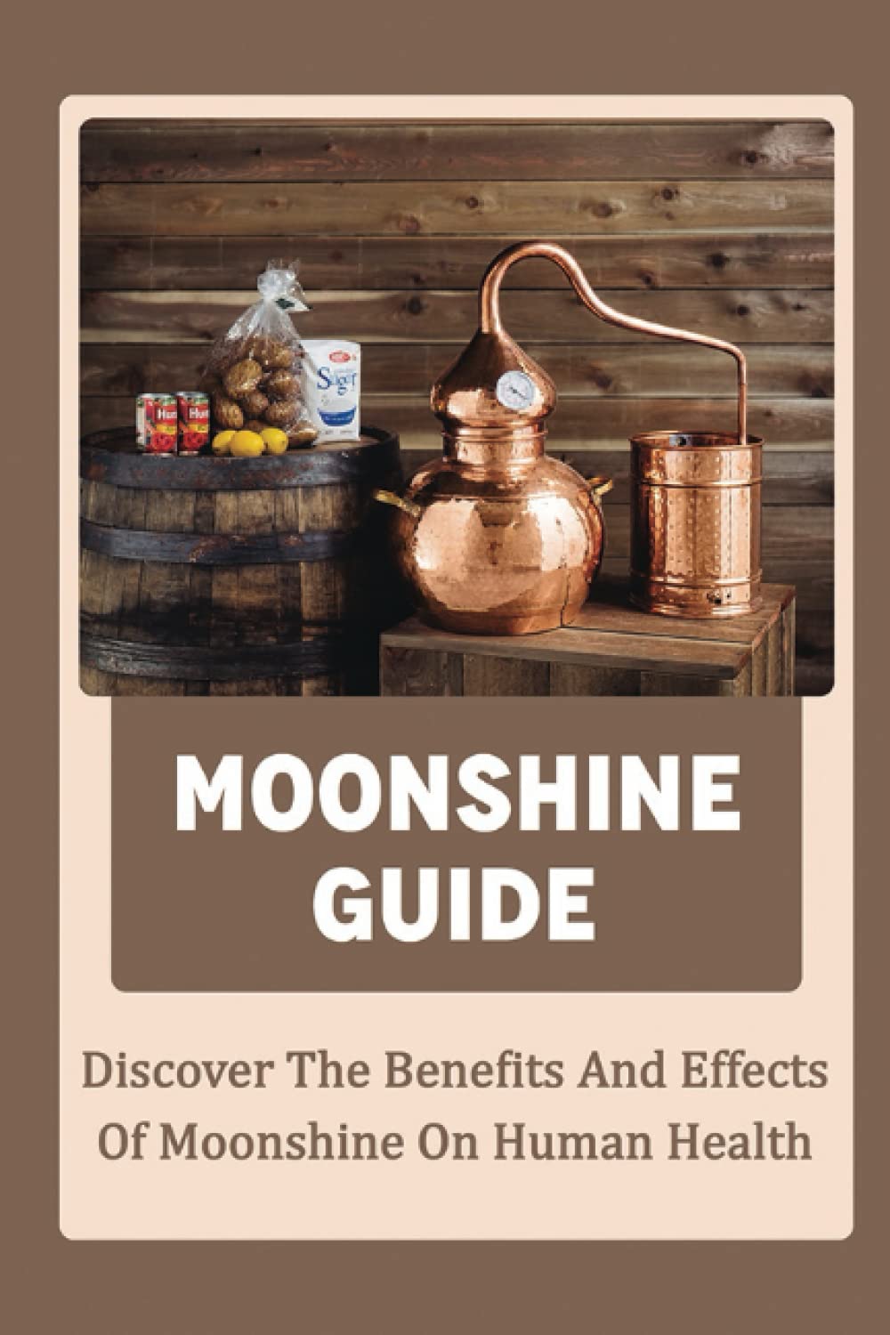 Buy Moonshine Guide Discover The Benefits And Effects Of Moonshine On