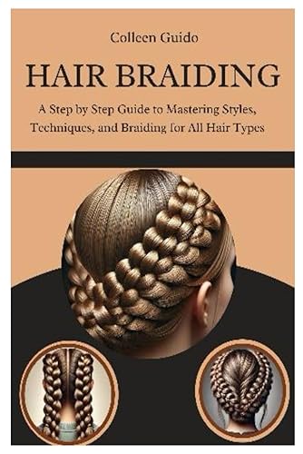 Hair Braiding: A Step by Step Guide to Mastering Styles,