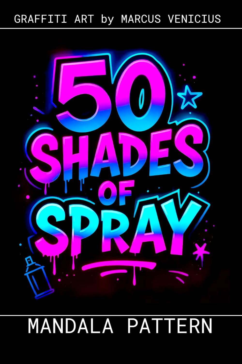 Graffiti Coloring Book - Mandala and Pattern Art: 50 Bold Urban Art Mandalas for Mindfulness and Relaxation | 50 Shades Spray (50 Shades of spray - Graffiti Coloring Books)