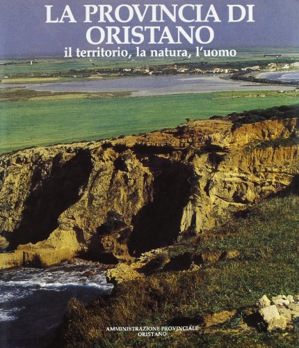 La provincia di Oristano. Il territorio, la natura, l'uomo