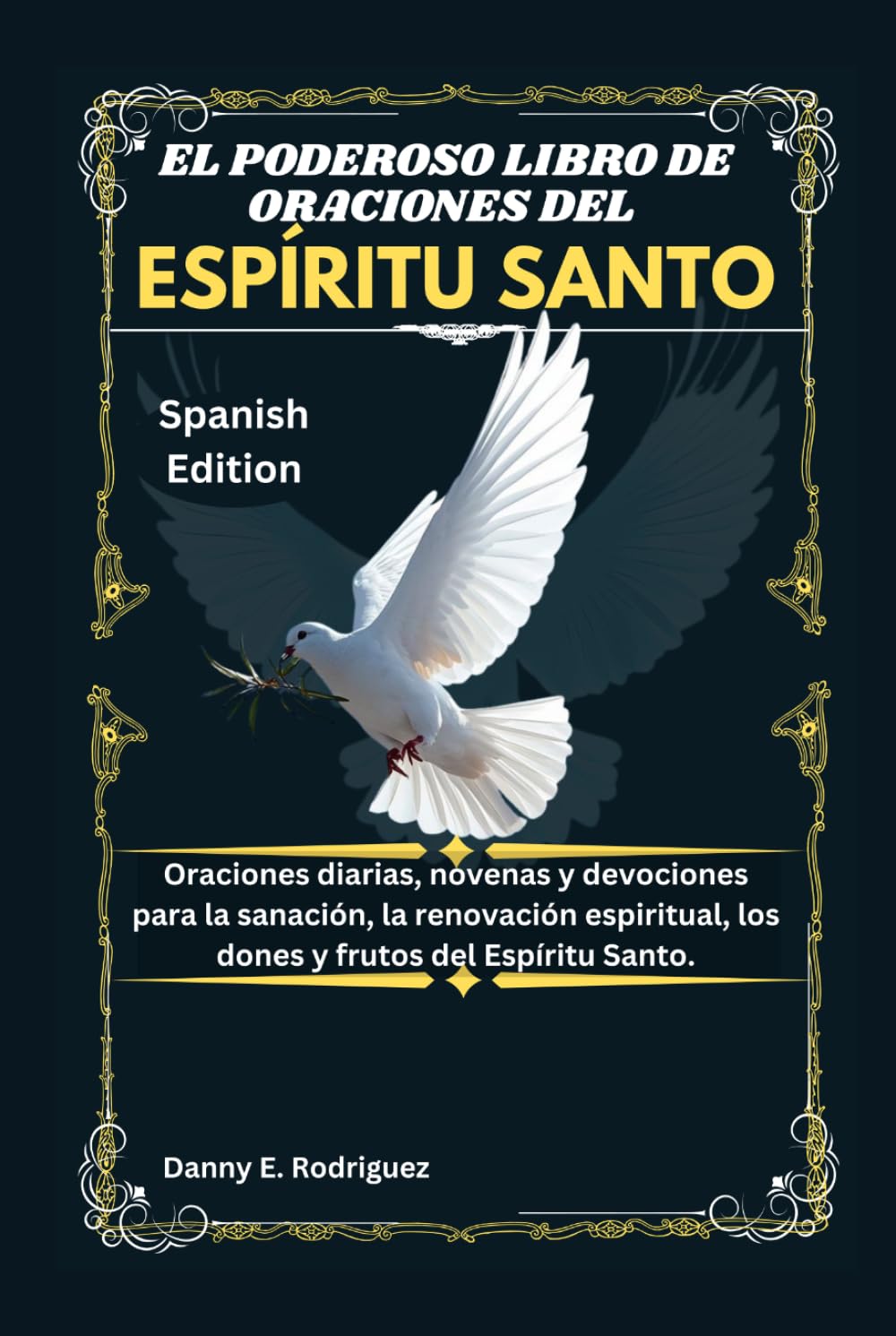 EL PODEROSO LIBRO DE ORACIONES DEL ESPÍRITU SANTO: Oraciones diarias, novenas y devociones para la sanación, la renovación espiritual, los dones y frutos del Espíritu Santo.