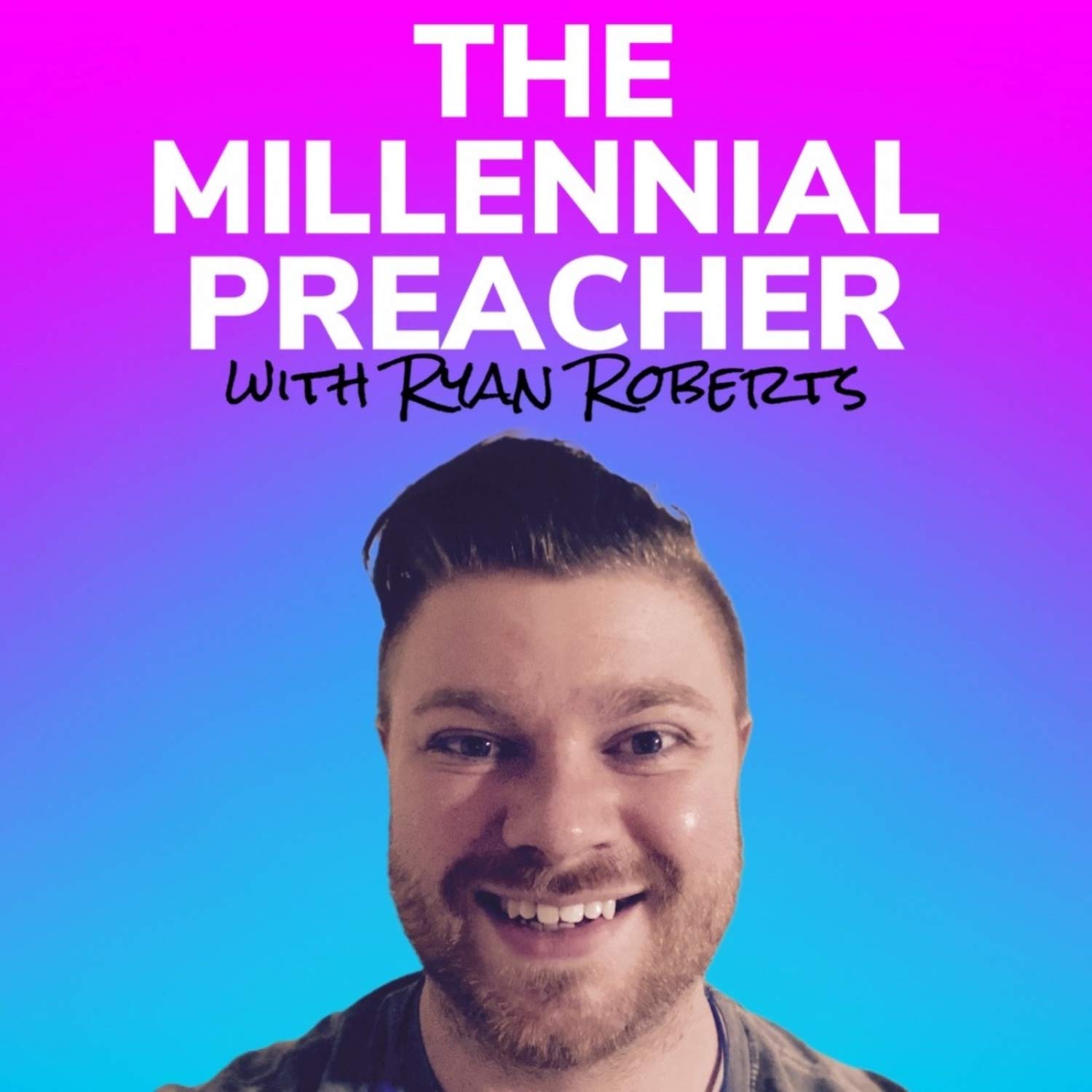 The Millennial Preacher with Ryan Roberts