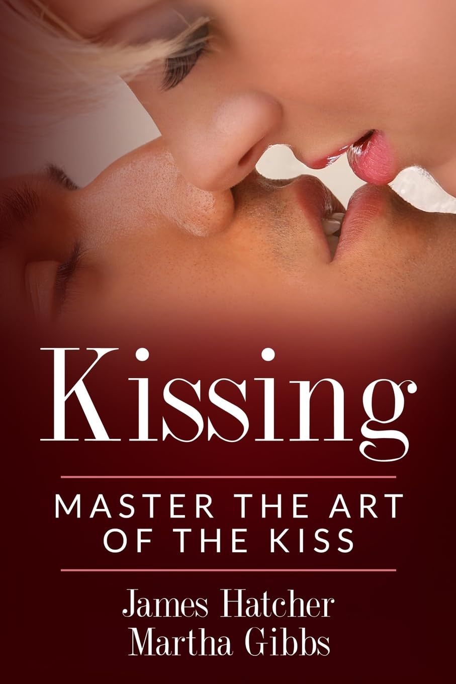 Kissing: Master the Art of the Kiss: 1 (Loving Couples)