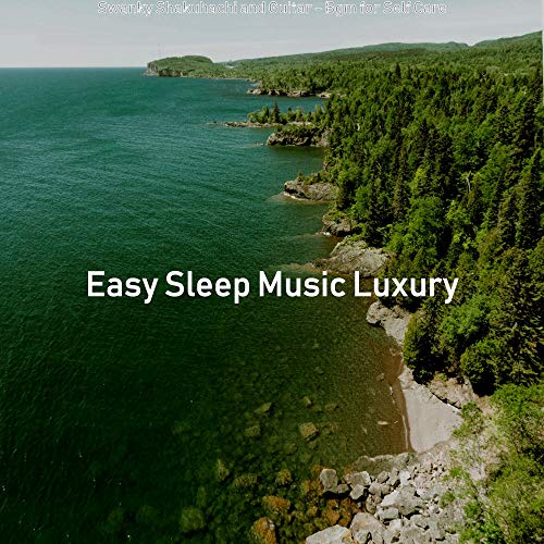 Play Swanky Shakuhachi and Guitar Bgm for Self Care by Easy Sleep