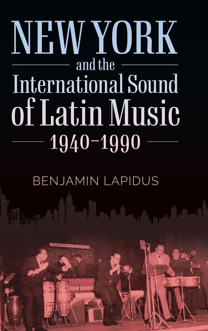 New York and the International Sound of Latin Music, 1940-1990 (American Made Music)