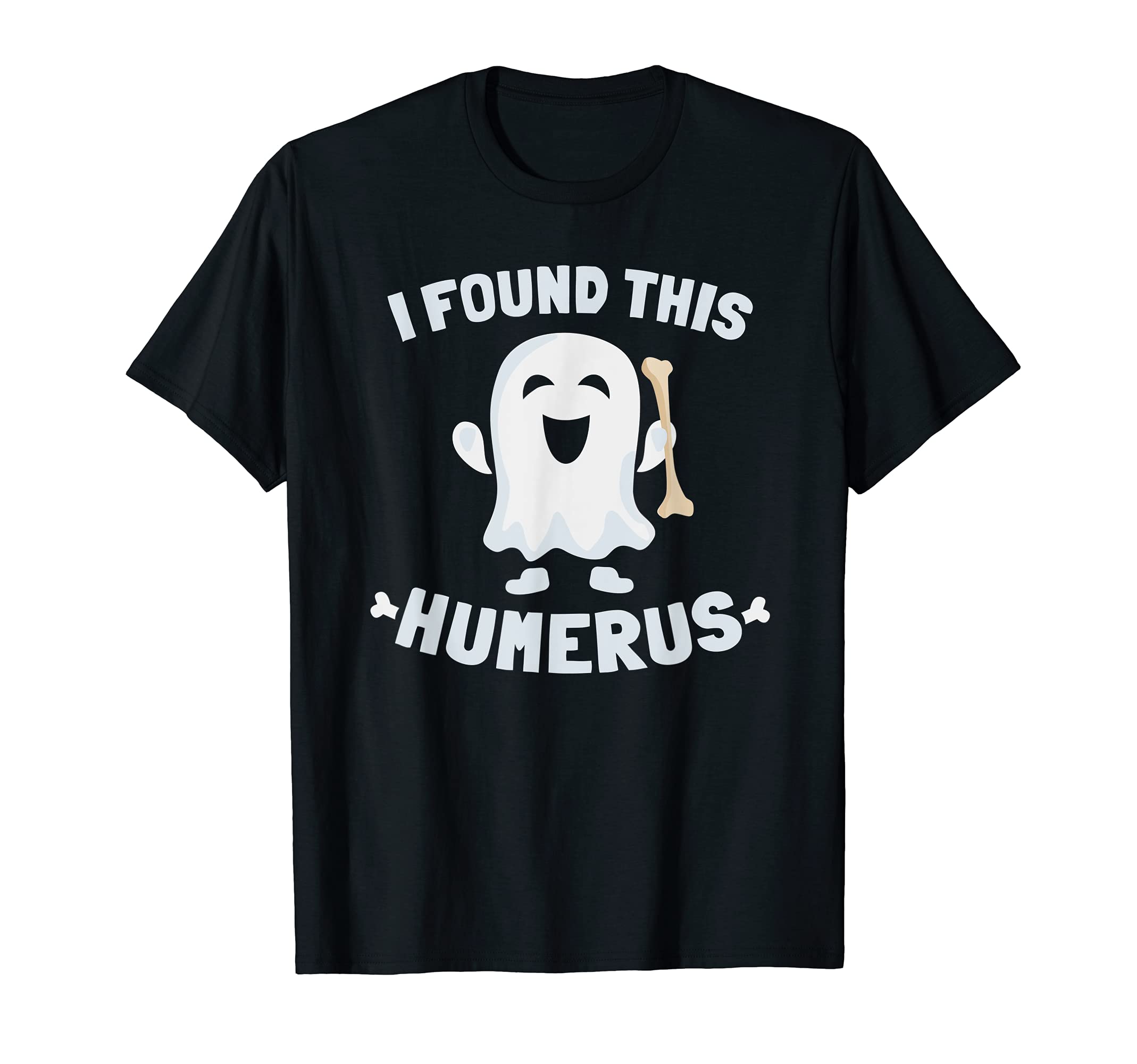 Halloween Funny Bone Ghost Tee I Found This Humerus T-Shirt