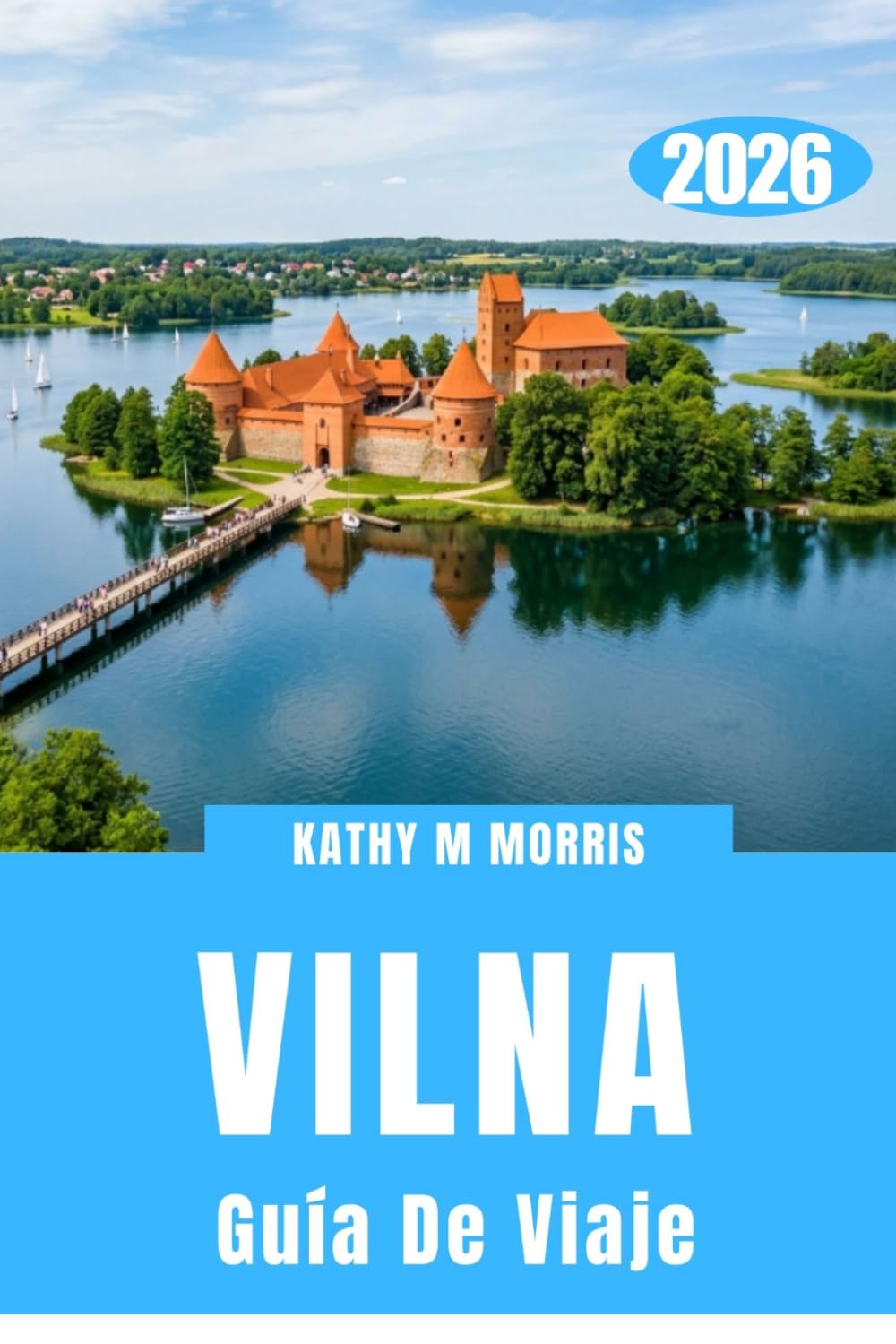 GUÍA DE VIAJE DE VILNA 2026: Descubre calles ocultas, patios secretos, excursiones inolvidables, escapadas panorámicas y descubrimientos inolvidables en la capital más cautivadora de Lituania.