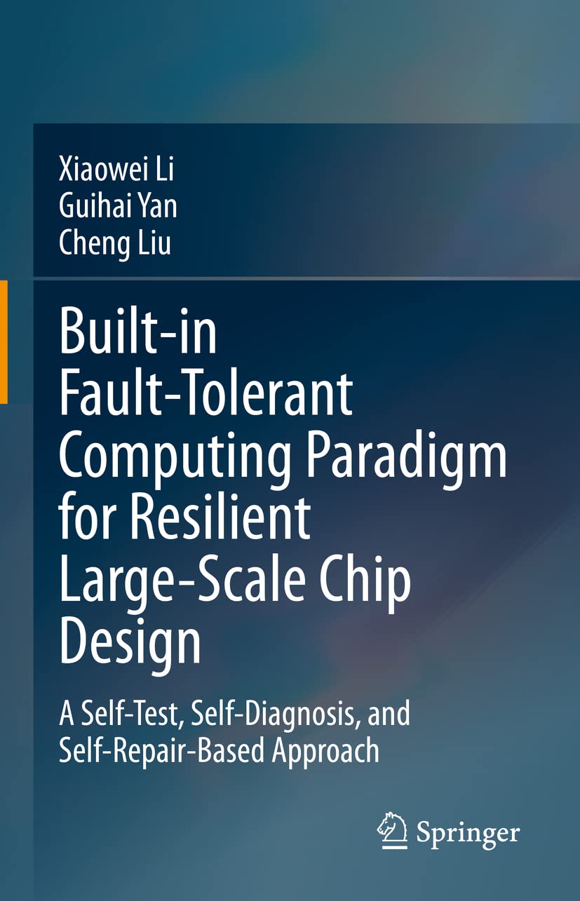 Built-In Fault-Tolerant Computing Paradigm for Resilient Large-Scale Chip Design: A Self-Test, Self-Diagnosis, and Self-Repair-Based Approach