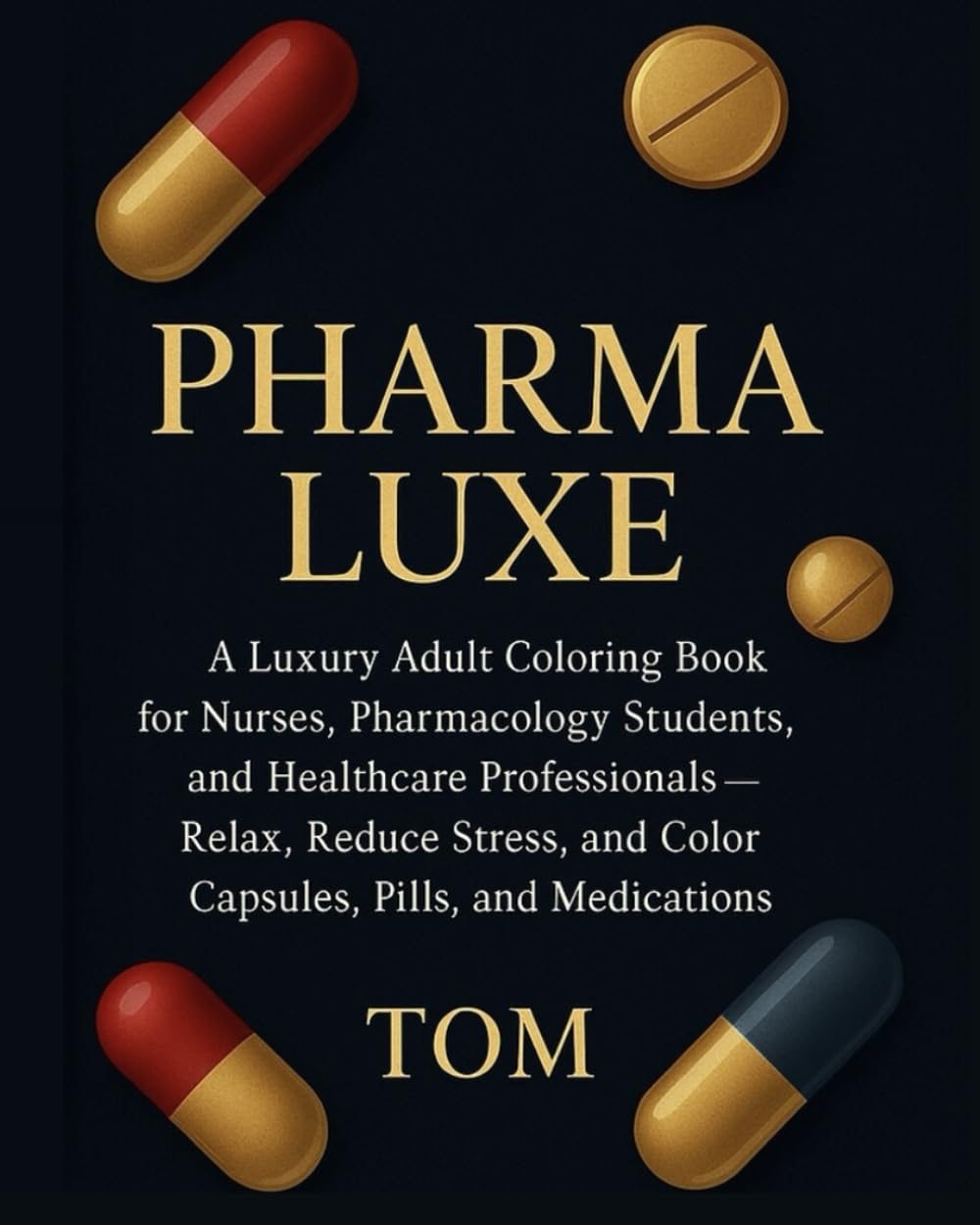 Pharma luxe: A Luxury Adult Coloring Book for Nurses, Pharmacology Students, and Healthcare Professionals — Relax, Reduce Stress, and Color Capsules, Pills, and Medications      Paperback – September 12, 2025