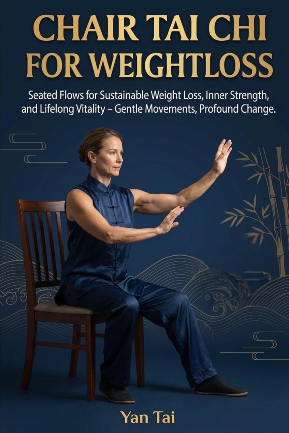 Chair Tai Chi for Weightloss: Seated Flows for Sustainable Weight Loss, Inner Strength, and Lifelong Vitality – Gentle Movements, Profound Change