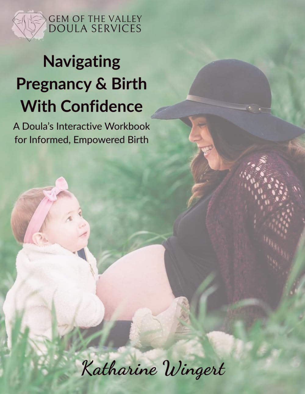 Navigating Pregnancy & Birth With Confidence: A Doula’s Interactive Workbook for Informed, Empowered Birth