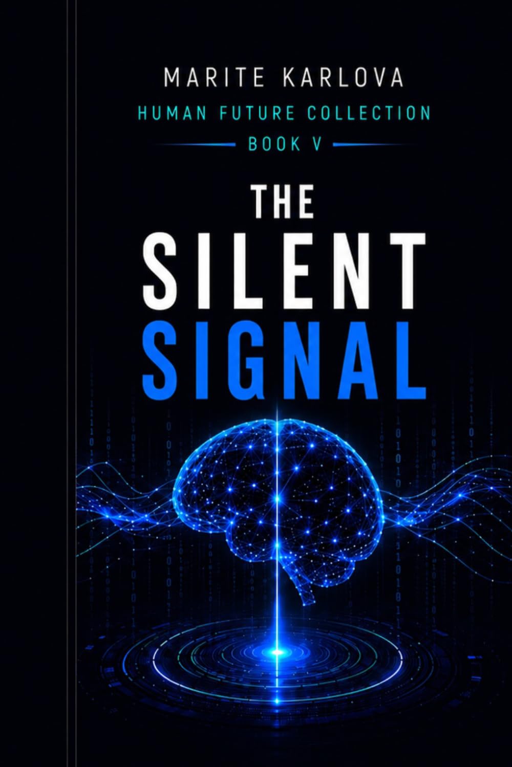 SILENT SIGNAL: WHEN SILENCE STOPS BELONGING TO YOU (Human Future Collection BOOK 5)