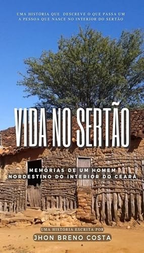 VIDA NO SERTÃO: Memórias de um homem nordestino do interior do Ceará