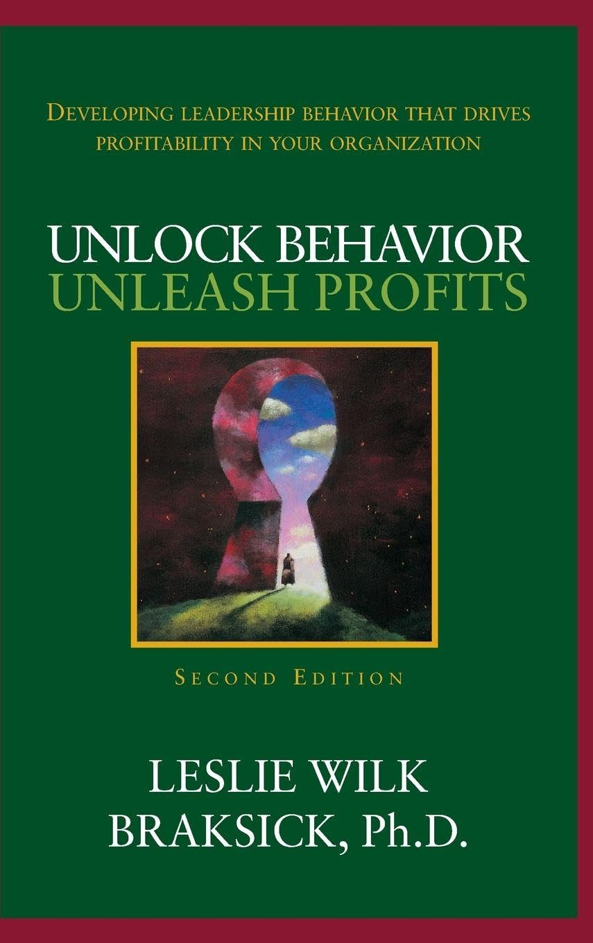 Unlock Behavior, Unleash Profits: Developing Leadership Behavior That Drives Profitability in Your Organization: Developing Leadership Behavior That ... in Your Organization (BUSINESS BOOKS)