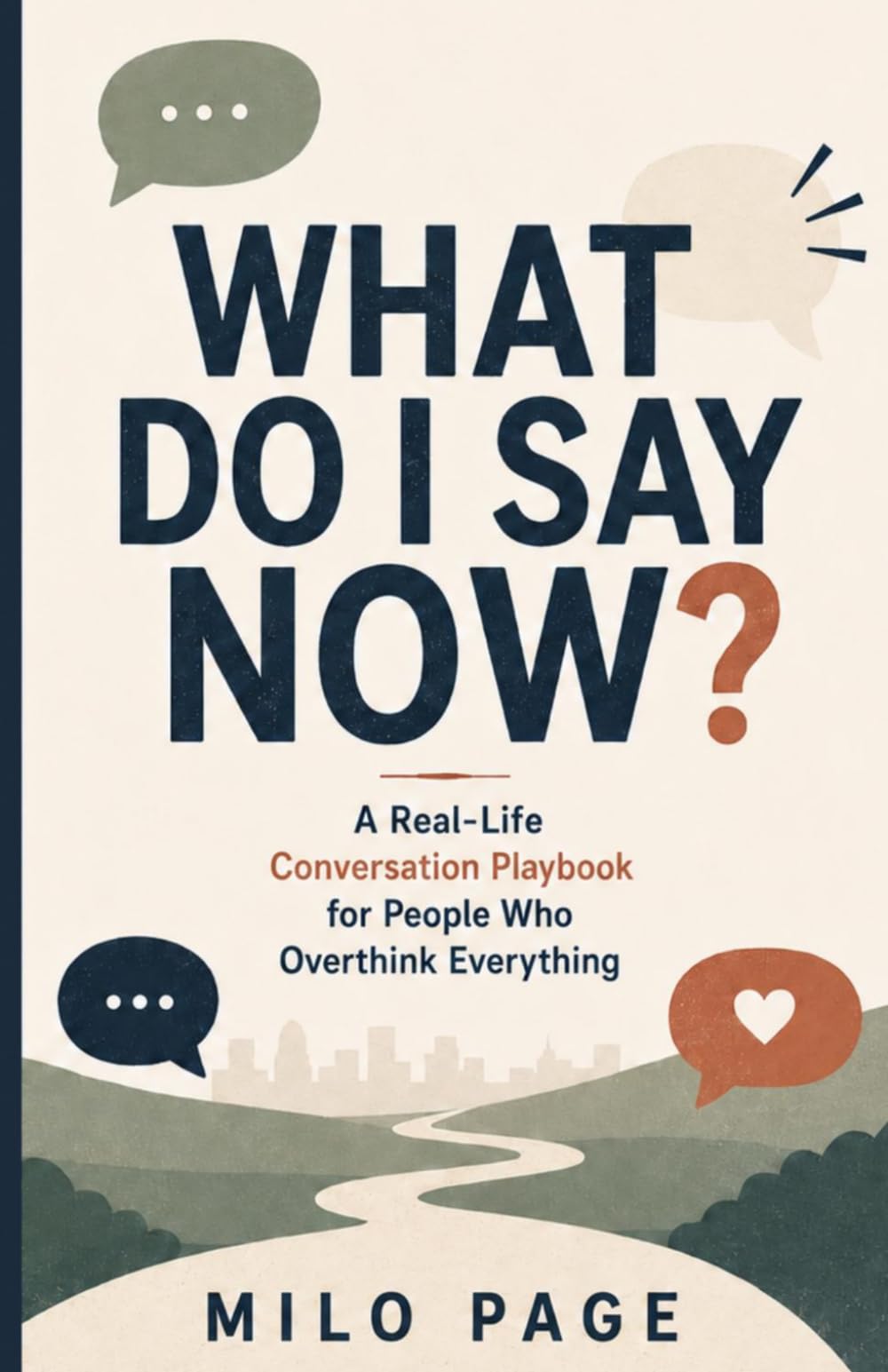 What Do I Say Now?: A Real-Life Conversation Playbook for People Who Overthink Everything