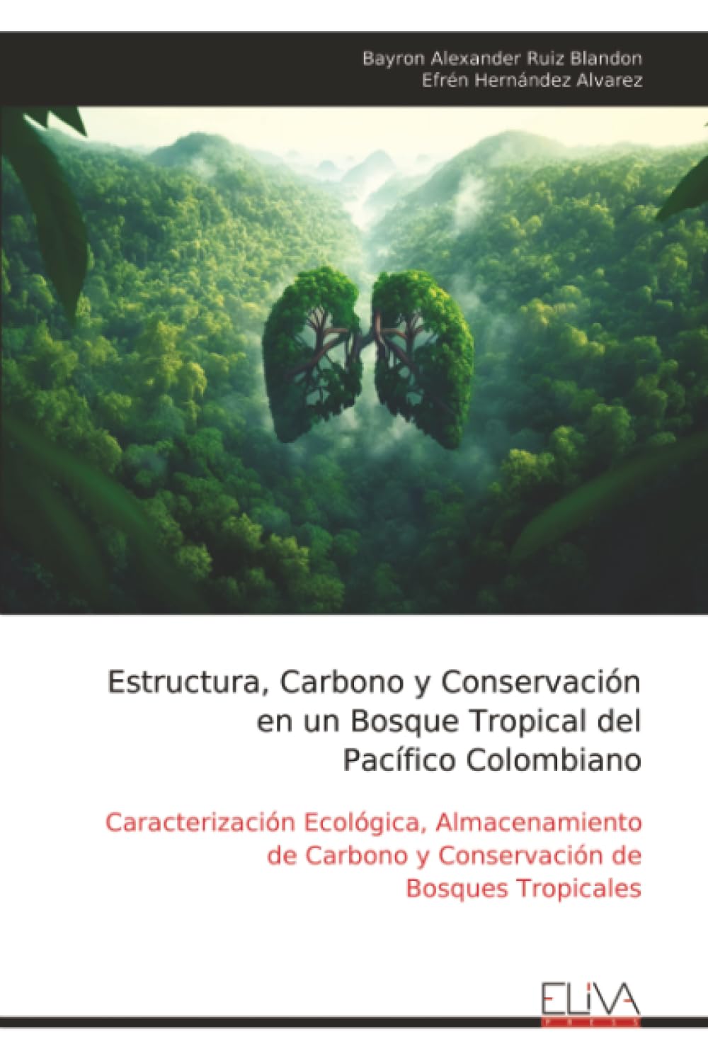 Estructura, Carbono y Conservación en un Bosque Tropical del Pacífico Colombiano: Caracterización Ecológica, Almacenamiento de Carbono y Conservación de Bosques Tropicales