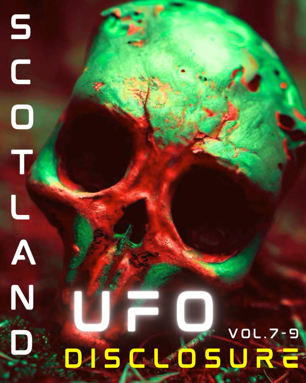UFO Extraterrestrial Disclosure: Scotland 2023. Aliens, Ufos, Men In Black in Ancient Land of Scotland. They Are Here.: Non Fiction Extraterrestrial Ufo Paperback Volume 7- 9