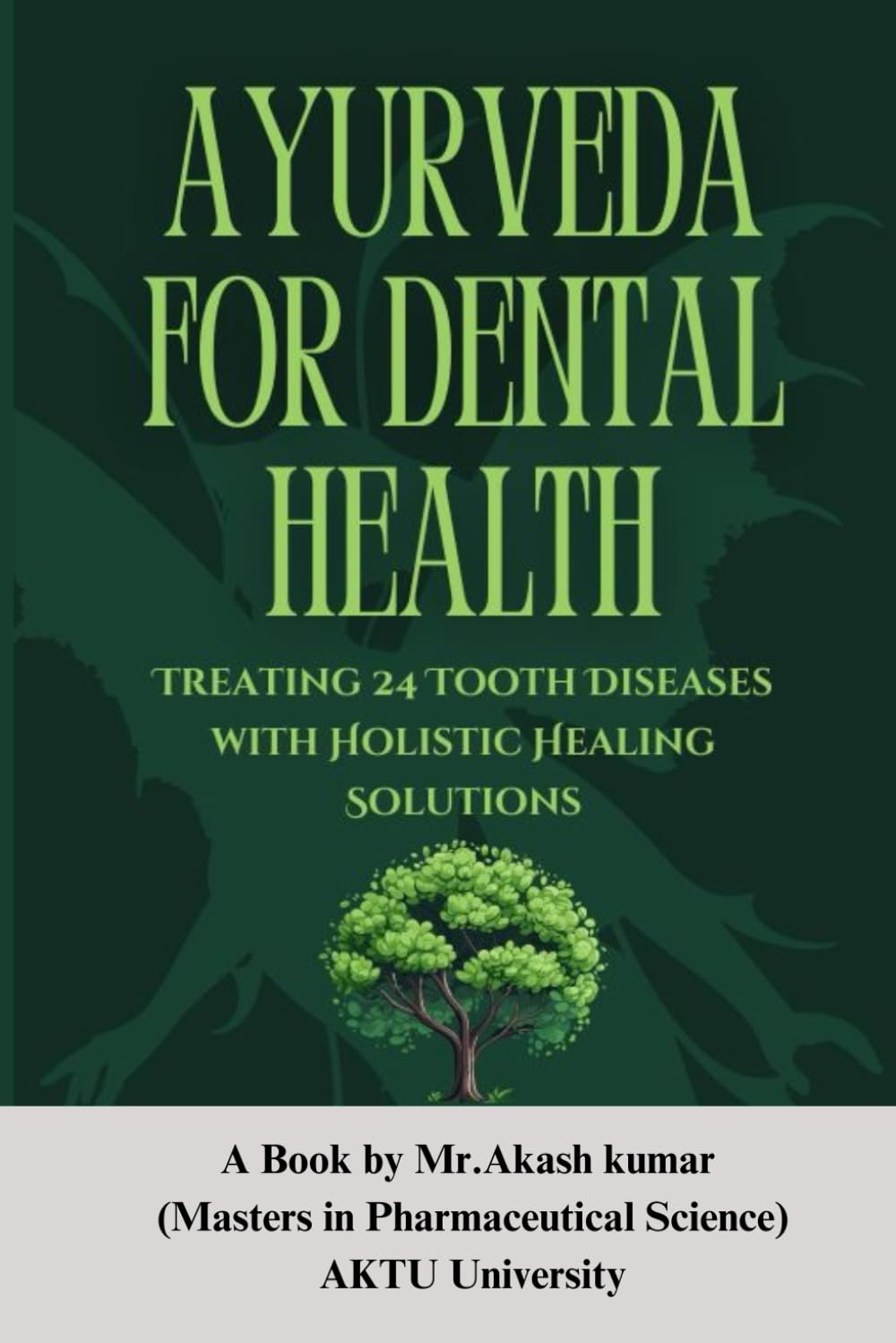 Ayurveda for Dental Health: Treating 24 Tooth Diseases with Holistic Healing Solutions