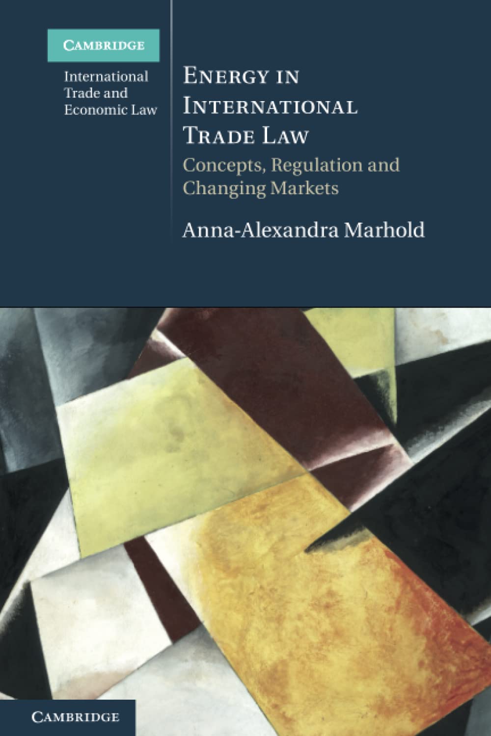 Energy in International Trade Law: Concepts, Regulation and Changing Markets (Cambridge International Trade and Economic Law)
