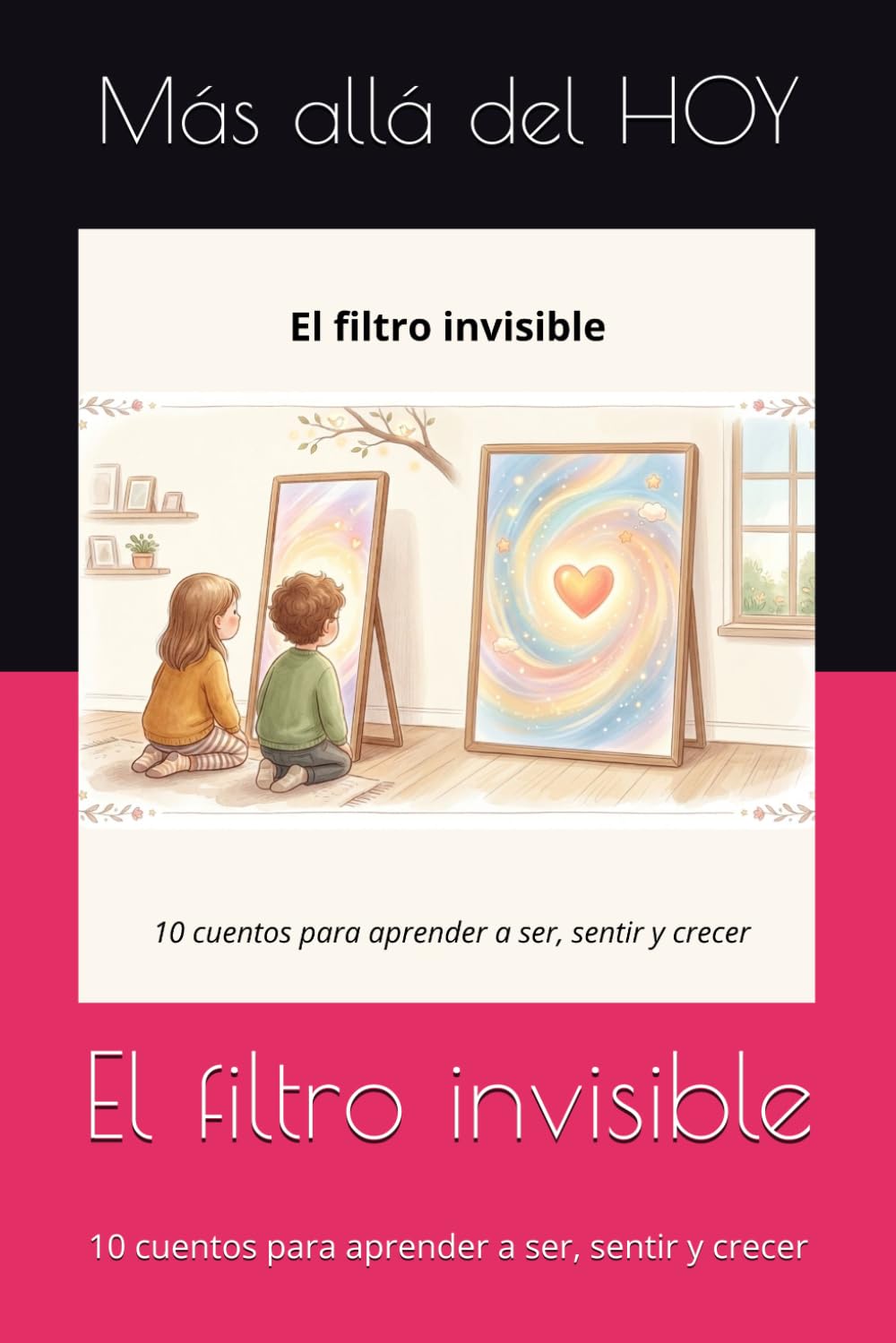 El filtro invisible: 10 cuentos para aprender a ser, sentir y crecer
