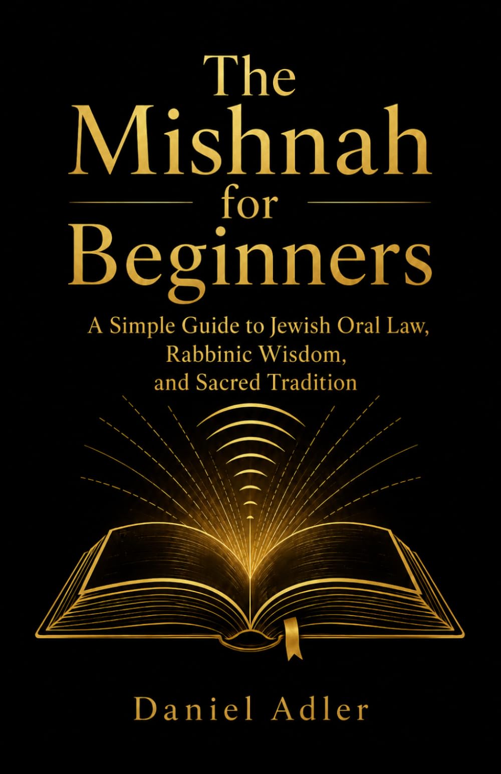 The Mishnah for Beginners: A Simple Guide to Jewish Oral Law, Rabbinic Wisdom, and Sacred Tradition