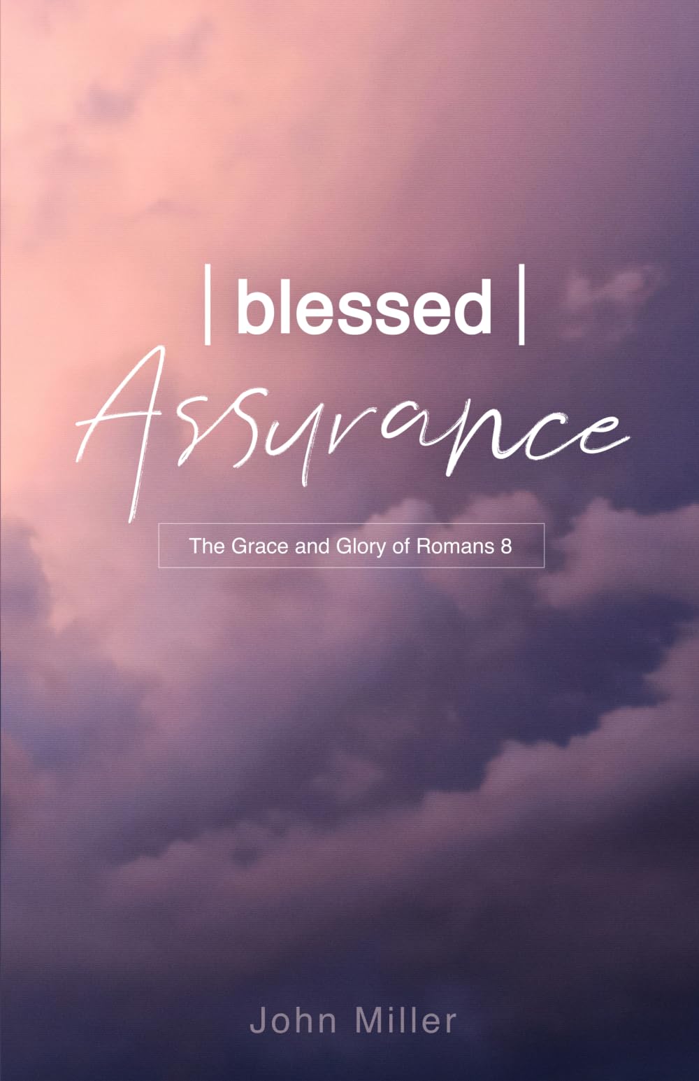 Blessed Assurance: The Grace and Glory of Romans 8