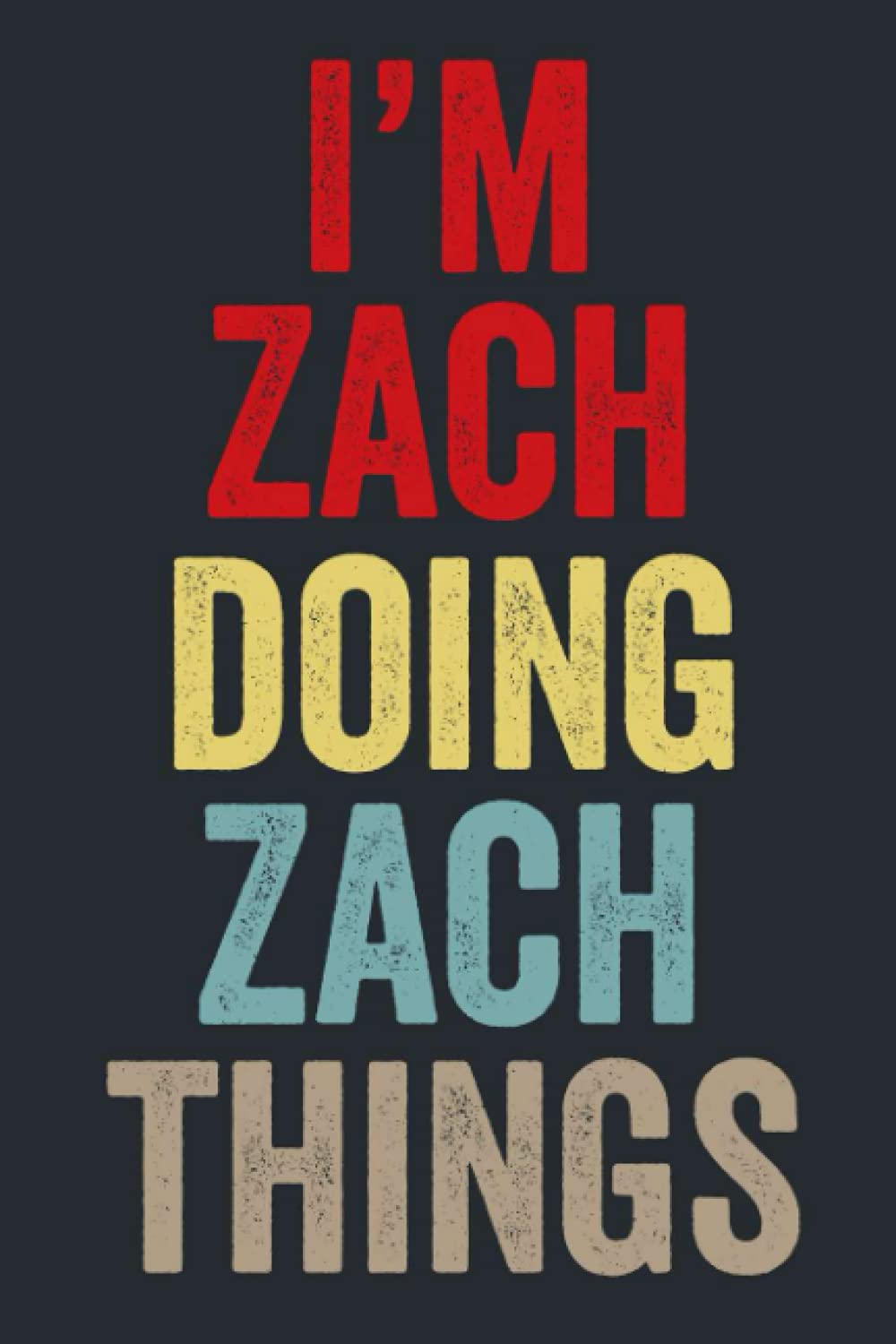 I'M Zach Doing Zach Things: Personalized Name Lined Journal for Zach Diary Notebook | Writing Pad with 120 Pages 6x9 Inches