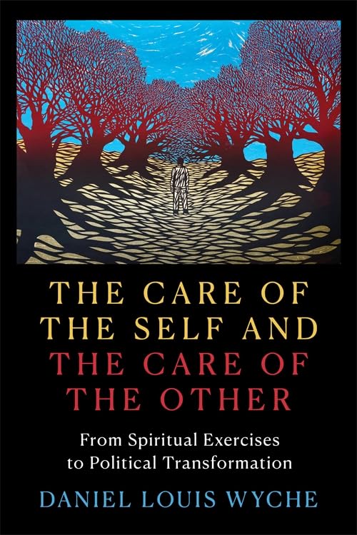 The Care of the Self and the Care of the Other: From Spiritual Exercises to Political Transformation